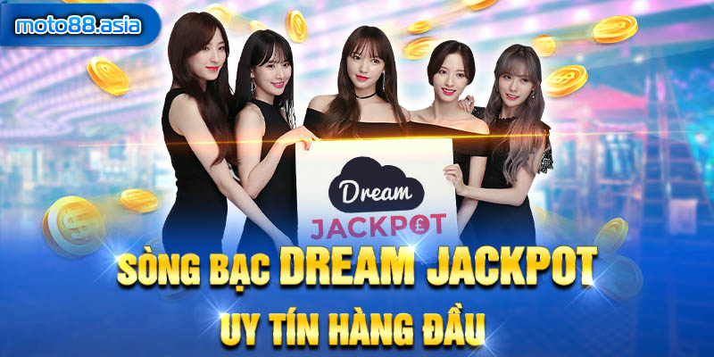 11.Song bac Dream Jackpot uy tin hang dau 1