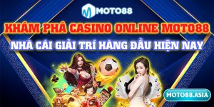 2.Kham pha casino online Moto88 nha cai giai tri hang dau hien nay