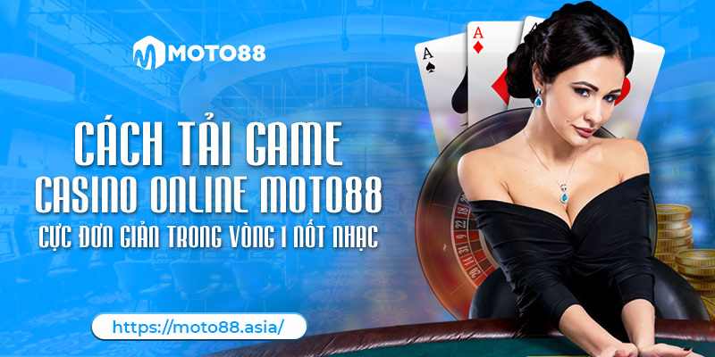 Cach Tai Game Casino Online Moto88 Cuc Don Gian Trong Vong 1 Not Nhac