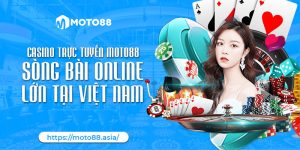 Casino truc tuyen Moto88 – Song bai online lon tai Viet Nam