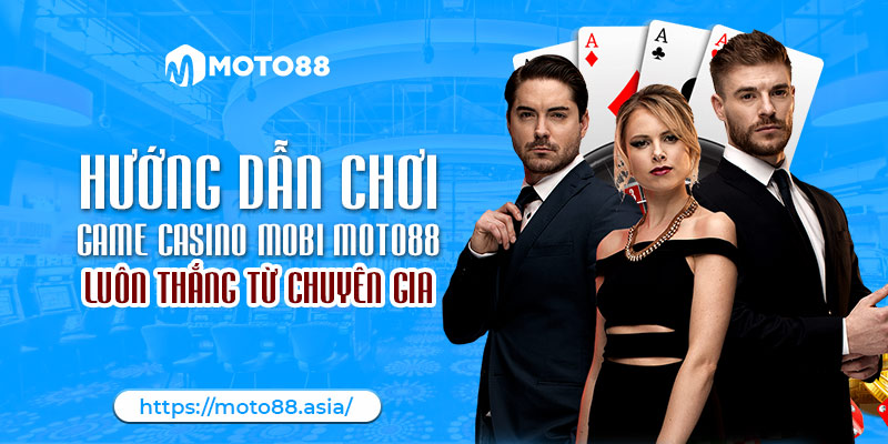 Huong Dan Choi Game Casino Mobi Moto88 Luon Thang Tu Chuyen Gia