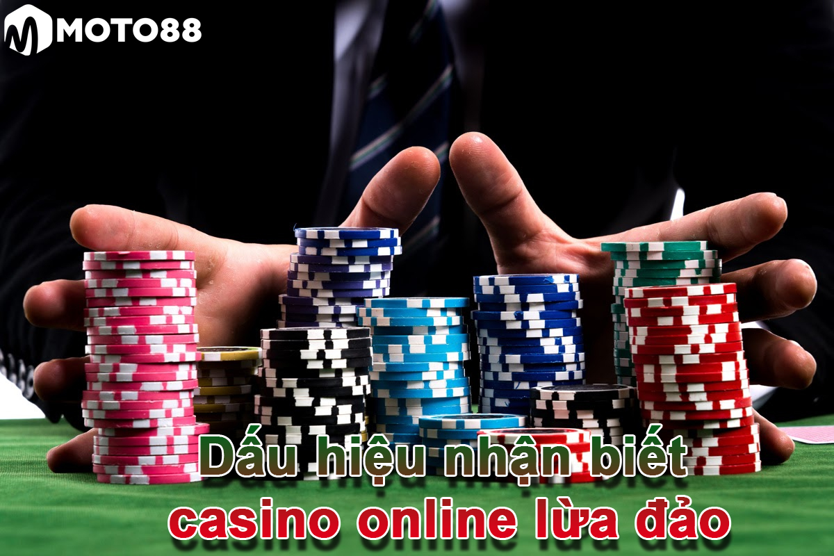 Dấu hiệu nhận biết về casino online lừa đảo người chơi