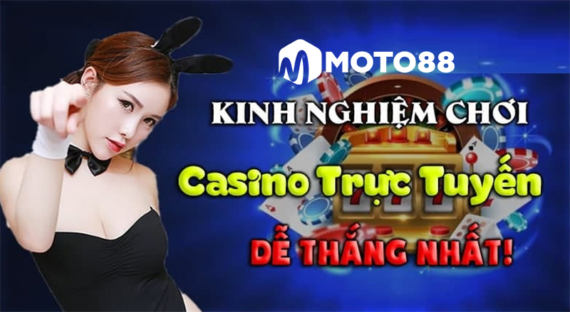 Kinh nghiệm để tham gia chơi Casino trực tuyến Moto88