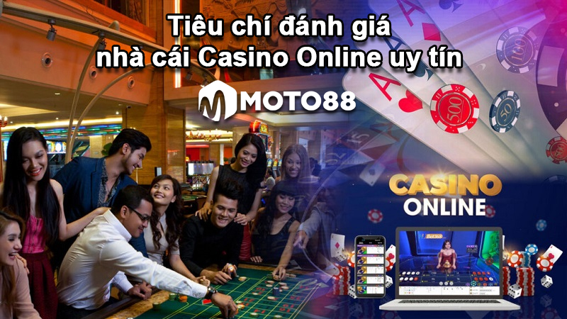 Một vài tiêu chí đánh giá về nhà cái casino online uy tín chuyên nghiệp