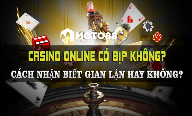Tìm hiểu về casino online bịp có đúng không?