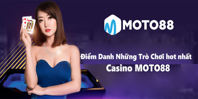 Điểm Danh Những Trò Chơi Hot Nhất Tại Casino MOTO88