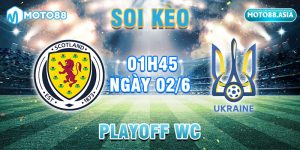 10.Soi Keo Scotland vs Ukraine 01h45 Ngay 02 6 – Playoff WC