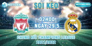 5.Soi Keo Liverpool Vs Real Madrid 02h00 Ngay 29 5 Chung Ket Champions League 2021 2022