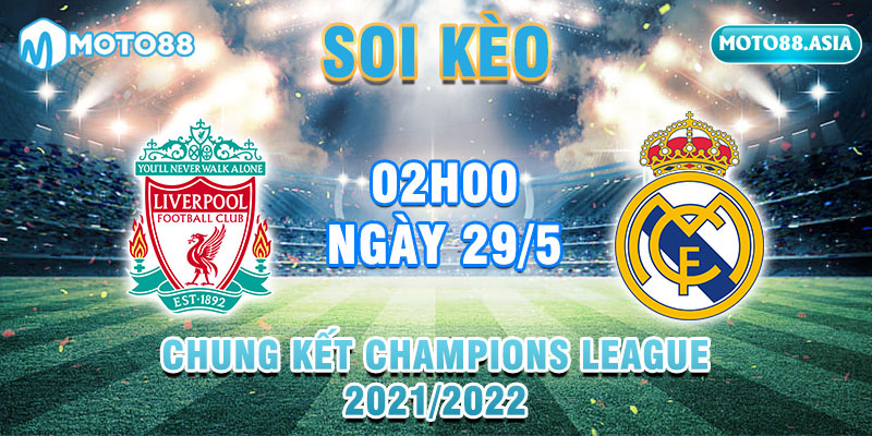 5.Soi Keo Liverpool Vs Real Madrid 02h00 Ngay 29 5 Chung Ket Champions League 2021 2022