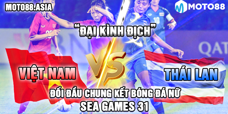 7.Dai Kinh Dich Viet Nam Vs Thai Lan Doi Dau Chung Ket Bong Da Nu Sea Games 31