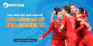 Cap Nhat Ket Qua Ban Ket Mon Bong Da Nu SEA Games 31