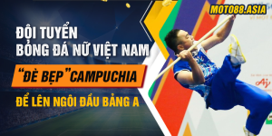 Doi Tuyen Bong Da Nu Viet Nam De Bep Campuchia De Len Ngoi Dau Bang A