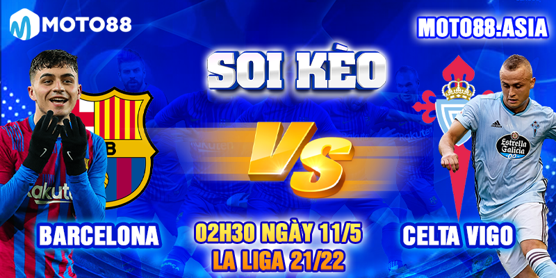 Soi Keo Barcelona vs Celta Vigo 02h30 Ngay 11 5 – La Liga 2021 22