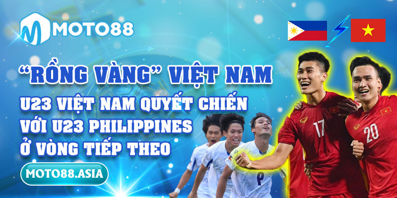 “Rồng Vàng” U23 Việt Nam Quyết Chiến Với U23 Philippines