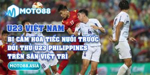 U23 Việt Nam Bị Cầm Hòa Tiếc Nuối Trước Đối Thủ U23 Philippines