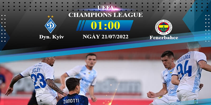 Soi Kèo Dinamo Kiev vs Fenerbahce: 1h00 Ngày 21/7 UEFA Champions League