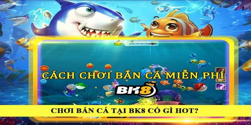 Bắn cá BK8 - Cổng Game Bắn Cá Đổi Thưởng Hot Nhất Hiện Nay